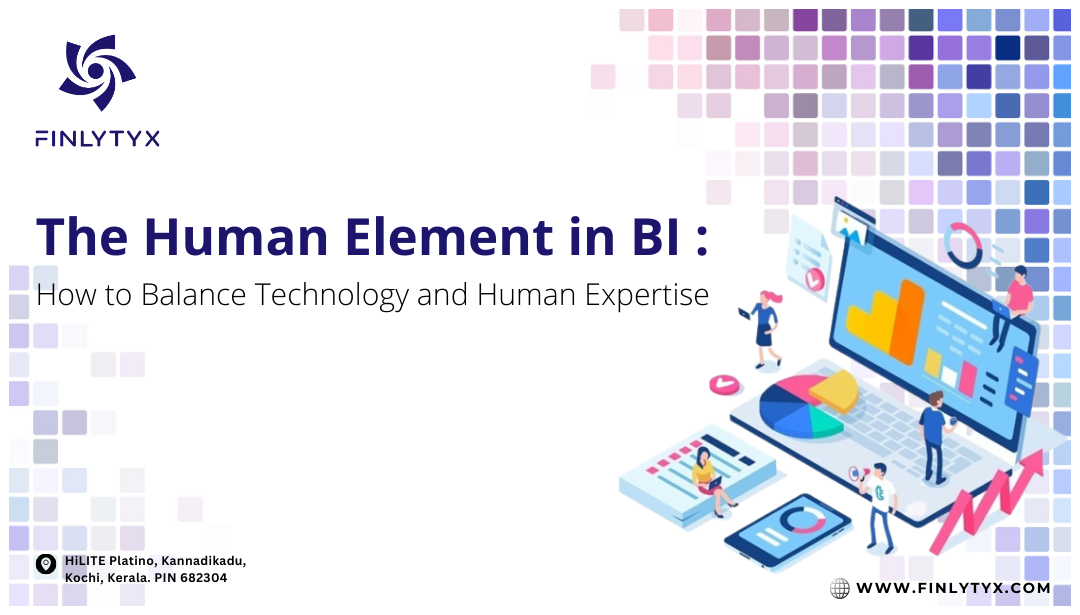 The Human Element in BI: How to Balance Technology and Human Expertise.